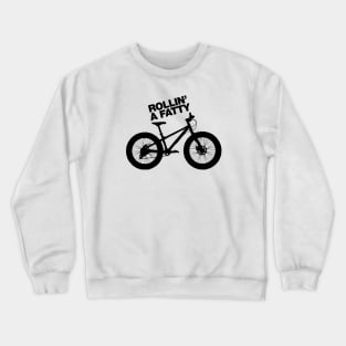 Mountain Biking - Rollin’ a Fatty MTB Fat tire bike Crewneck Sweatshirt